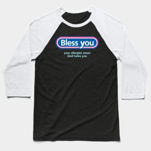 Bless You: Your Allergies Mean God Hates You Baseball T-Shirt